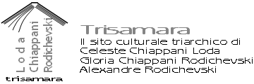 Trisamara - Il sito culturale triarchico di Celeste Chiappani Loda, Gloria Chiappani Rodichevski e Alexandre Rodichevski